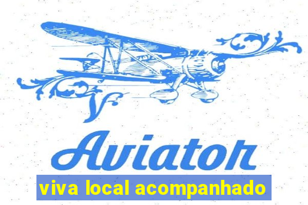 viva local acompanhado